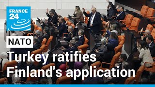 Turkey's parliament ratifies Finland's application to join NATO • FRANCE 24 English