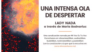 UNA INTENSA OLEADA DE DESPERTAR - Un mensaje de la maestra Lady Nada a través de María Bodnariuc