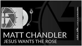 Matt Chandler - Jesus Wants the Rose (Sermon Jam/Song)