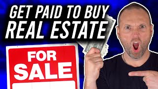 HOW TO GET PAID BUYING REAL ESTATE