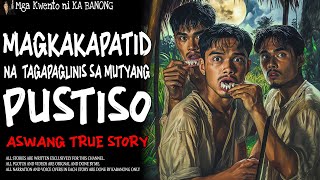 MAGKAKAPATID NA TAGAPAGLINIS SA MUTYANG PUSTISO | Kwentong Aswang | True Story