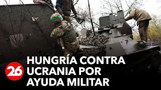Hungría bloquea el tramo de la ayuda militar extrapresupuestaria de la Unión Europea a Ucrania