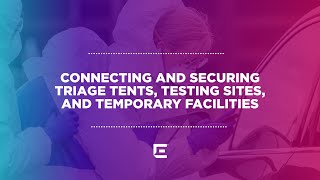 Connecting and Securing Triage Tents, Testing Sites, and Temporary Facilities