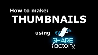 How to make a Custom Thumbnail - PS4 Share Factory, for YouTube videos