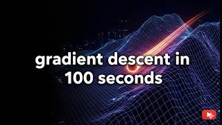 Gradient descent in 100 seconds