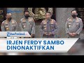 🔴 Buntut Kematian Brigadir J, Irjen Ferdy Sambo Dinonaktifkan, dan Alasan Kapolri ❗