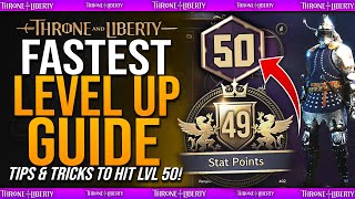 FASTEST XP \u0026 LEVEL UP GUIDE - How To Get LvL 50 FAST / Beginners Guide - Throne \u0026 Liberty Max Level