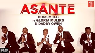 ASANTE - BOSS M.O.G FT GLORIA MULIRO N DADDY OWEN (OFFICIAL DANCE VIDEO)