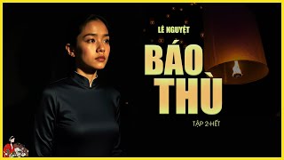 Truyện Lê Nguyệt: BÁO THÙ| Tập 2/2 -hết: Xử án nơi công đường| Kênh Cô Trinh đọc truyện