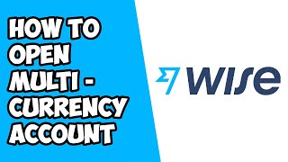 How To Open A Multi-Currency Account With Wise (TransferWise)