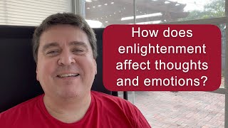 How does enlightenment affect thoughts and emotions? || Nonduality and Enlightenment Simplified