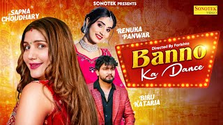 Sapna Chaudhary ( Banno Ka Dance Official Song ) Renuka Panwar & Biru Kataria | Haryanvi song