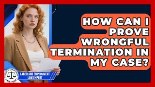How Can I Prove Wrongful Termination in My Case? | Labor and Employment Law Expert News