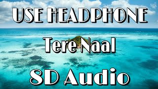 8D Audio (HQ) | Tere Naal | Tulsi Kumar , Darshan Raval | 8D Concert