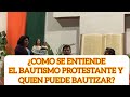 ¿COMO SE ENTIENDE EL BAUTISMO PROTESTANTE Y Quien PUEDE BAUTIZAR? Padre Luis Toro