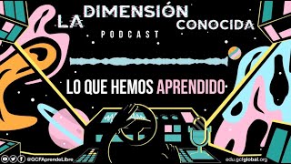 Lo que aprendimos | Podcast: La Dimensión Conocida. (T1.Ep.8)