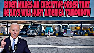 Biden Just Made An Executive Order That He Warns Will Hurt All Truck Drivers & Americans Tomorrow