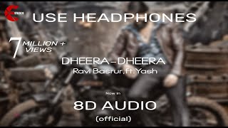 Dheera Dheera Song || 8D AUDIO || KGF Kannada Movie || Yash