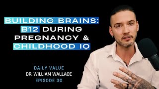 Building Brains: B12 During Pregnancy \u0026 Childhood IQ