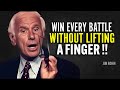 WIN EVERY BATTLE WITHOUT LIFTING A FINGER - Jim Rohn Motivation