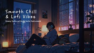 Smooth Chill & Lofi Vibes | Dreamy Synths and Gentle Guitar Instrumental