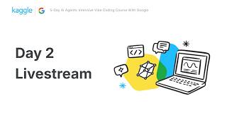 DAY 2 Livestream - 5-Days of AI Agents: Intensive Vibe Coding Course With Google