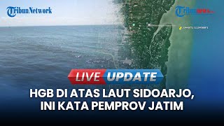 🔴LIVE UPDATE | Ada HGB di Atas Laut Sidoarjo, DPRD Jatim akan Panggil Pemprov dan BPN