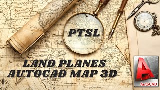 DRAWING PTSL LAND PLANES WITH AUTOCAD MAP 3D