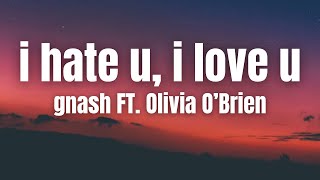 gnash - i  hate u, i love u (ft. Olivia O’Brien) (Lyrics)