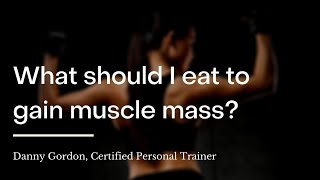 What should I eat to gain muscle mass?