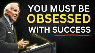 YOU MUST BE OBSESSED WITH SUCCESS | Jim Rohn Motivation