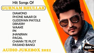 Hit Songs Of GURNAM BHULLAR | Punjabi Jukebox 2021 | Best Of Gurnam Bhullar Song | Masterpiece A Man
