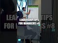 Leadership Skills: Be a Good Manager Tips #8