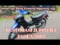 RESTORASI MOTOR JUPITER Z TAHUN 2003