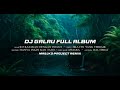 DJ GALAU FULL ALBUM SANTUY REMIX SLOW BASS