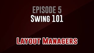 [Swing 101] Episode 5: Layout Managers