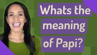 Whats the meaning of Papi?