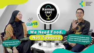 KEMENCAST #18 - We Need Food, Not Tobacco #KementerianKesehatanPodcast