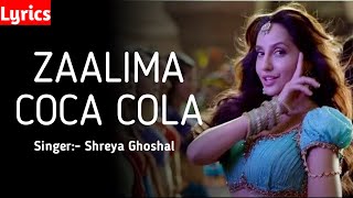Zaalima Coca Cola lyrics Song || Nora Fatehi || Shreya Ghoshal