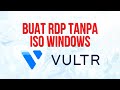 Cara Buat RDP Di Vultr Tanpa ISO Windows