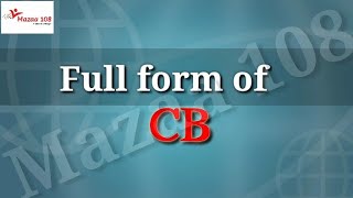 full form of CB | full form CB | CB Means | CB Stands for | Meaning of CB | CB Ka Full Form