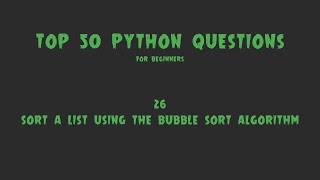 Top 50 Python Coding Questions for Beginners: #26 - Sort a List Using the Bubble Sort Algorithm