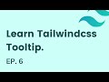 Build a tooltip with tailwindcss, EP - 6