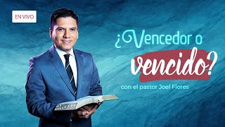 ¿VENCEDOR o VENCIDO? - Pr. Joel Flores