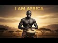 I am Africa--A Soul-Lifting African Song