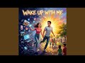 Wake up with Me