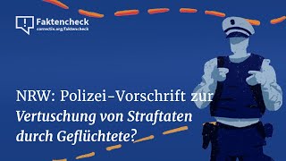 NRW: Soll Polizei Straftaten Geflüchteter vertuschen? Vorschrift ist Fake | CORRECTIV.Faktencheck