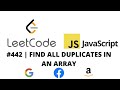 LEETCODE 442 (JAVASCRIPT) | FIND ALL DUPLICATES IN AN ARRAY