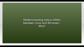 Multiprocessing output differs between Linux and Windows - Why?