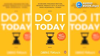 Do It Today - by Darius Foroux (Full AudioBook) | Change your life Today!